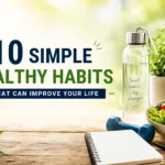 10 Simple Healthy Habits That Can Improve Your Life