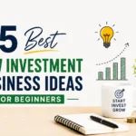 Best Low Investment Business Ideas for Beginners