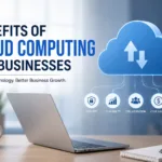 Benefits of Cloud Computing for Businesses: A Complete Guide