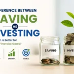 Difference Between Saving and Investing: Which Is Better for Your Financial Goals?