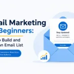 Email Marketing for Beginners: How to Build and Grow an Email List